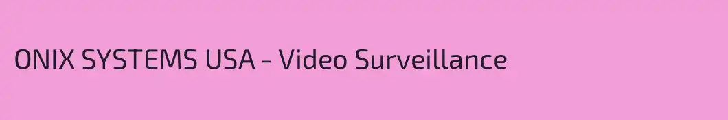 ONIX SYSTEMS USA - Video Surveillance
